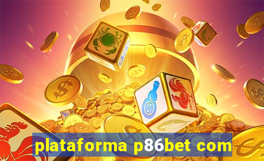 plataforma p86bet com